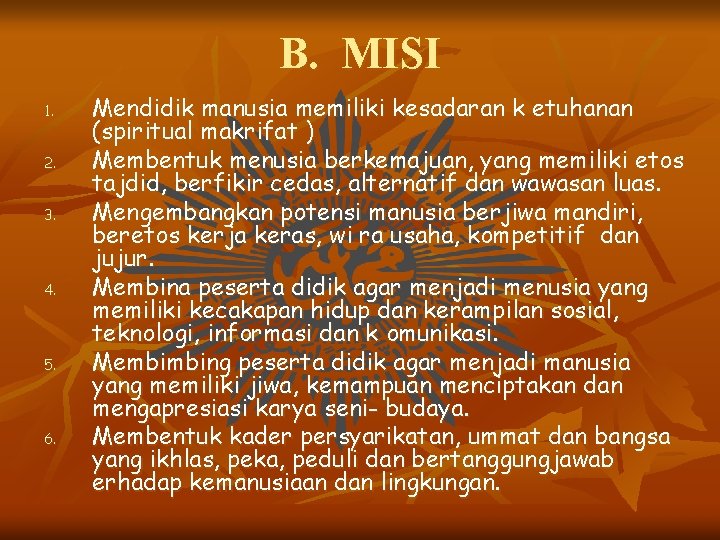 B. MISI 1. 2. 3. 4. 5. 6. Mendidik manusia memiliki kesadaran k etuhanan B. MISI 1. 2. 3. 4. 5. 6. Mendidik manusia memiliki kesadaran k etuhanan