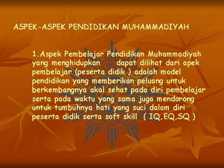 ASPEK-ASPEK PENDIDIKAN MUHAMMADIYAH 1. Aspek Pembelajar Pendidikan Muhammadiyah yang menghidupkan dapat dilihat dari apek ASPEK-ASPEK PENDIDIKAN MUHAMMADIYAH 1. Aspek Pembelajar Pendidikan Muhammadiyah yang menghidupkan dapat dilihat dari apek
