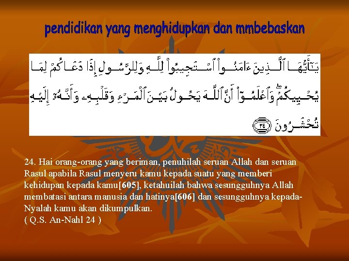 24. Hai orang-orang yang beriman, penuhilah seruan Allah dan seruan Rasul apabila Rasul menyeru 24. Hai orang-orang yang beriman, penuhilah seruan Allah dan seruan Rasul apabila Rasul menyeru