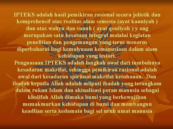 IPTEKS adalah hasil pemikiran rasional secara jolistik dan komprehensif atas realitas alam semesta (ayat IPTEKS adalah hasil pemikiran rasional secara jolistik dan komprehensif atas realitas alam semesta (ayat
