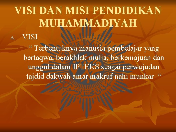 VISI DAN MISI PENDIDIKAN MUHAMMADIYAH A. VISI “ Terbentuknya manusia pembelajar yang bertaqwa, berakhlak VISI DAN MISI PENDIDIKAN MUHAMMADIYAH A. VISI “ Terbentuknya manusia pembelajar yang bertaqwa, berakhlak