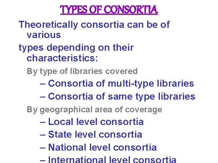 TYPES OF CONSORTIA Theoretically consortia can be of various types depending on their characteristics: