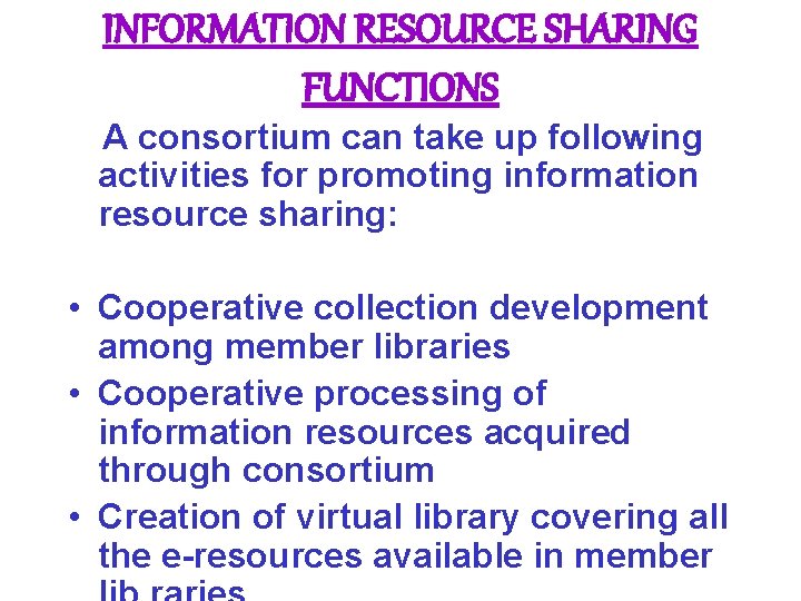 INFORMATION RESOURCE SHARING FUNCTIONS A consortium can take up following activities for promoting information