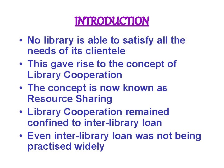 INTRODUCTION • No library is able to satisfy all the needs of its clientele