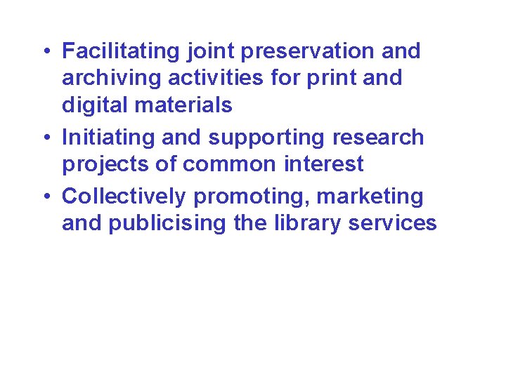  • Facilitating joint preservation and archiving activities for print and digital materials •