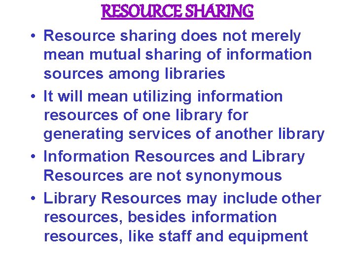 RESOURCE SHARING • Resource sharing does not merely mean mutual sharing of information sources