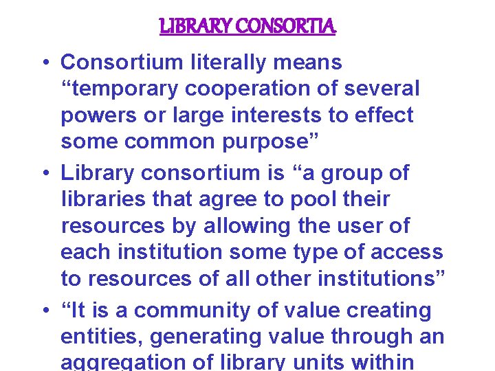 LIBRARY CONSORTIA • Consortium literally means “temporary cooperation of several powers or large interests