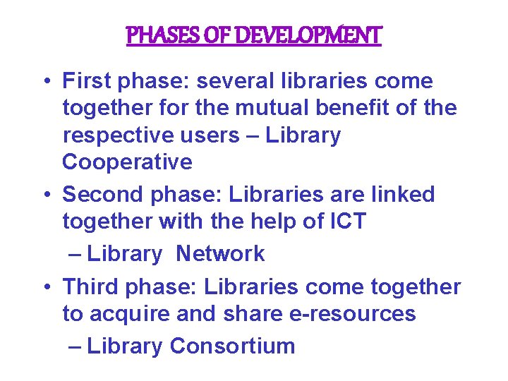 PHASES OF DEVELOPMENT • First phase: several libraries come together for the mutual benefit