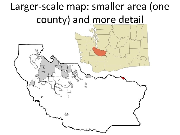 Larger-scale map: smaller area (one county) and more detail 