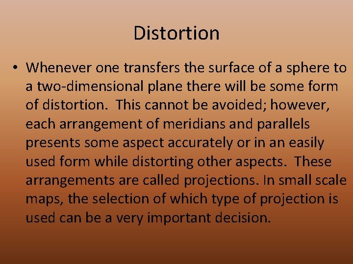 Distortion • Whenever one transfers the surface of a sphere to a two-dimensional plane