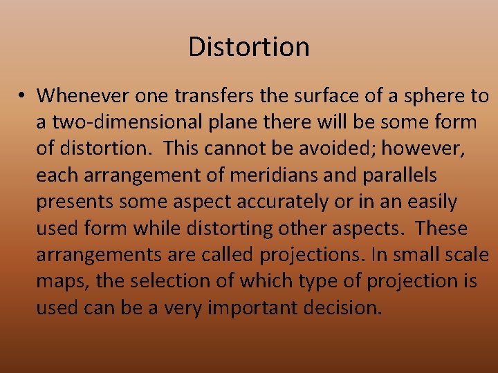 Distortion • Whenever one transfers the surface of a sphere to a two-dimensional plane