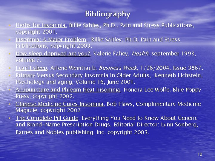 Bibliography • Herbs for insomnia, Billie Sahley, Ph. D. , Pain and Stress Publications,