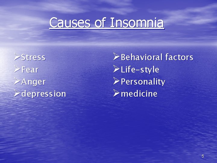 Causes of Insomnia ØStress ØFear ØAnger Ødepression ØBehavioral factors ØLife-style ØPersonality Ømedicine 5 