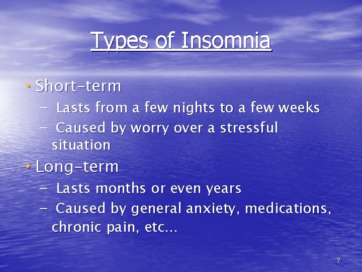 Types of Insomnia • Short-term – – Lasts from a few nights to a