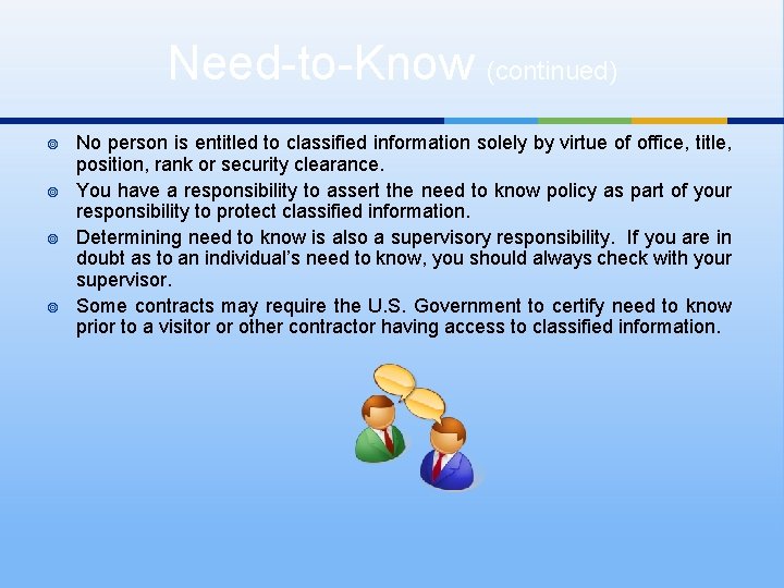 Need-to-Know (continued) ¥ ¥ No person is entitled to classified information solely by virtue