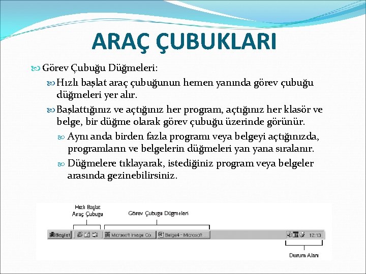 ARAÇ ÇUBUKLARI Görev Çubuğu Düğmeleri: Hızlı başlat araç çubuğunun hemen yanında görev çubuğu düğmeleri