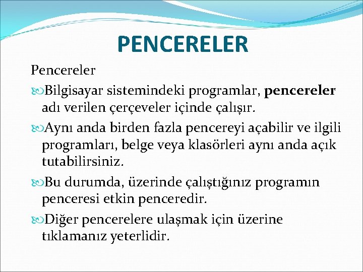 PENCERELER Pencereler Bilgisayar sistemindeki programlar, pencereler adı verilen çerçeveler içinde çalışır. Aynı anda birden