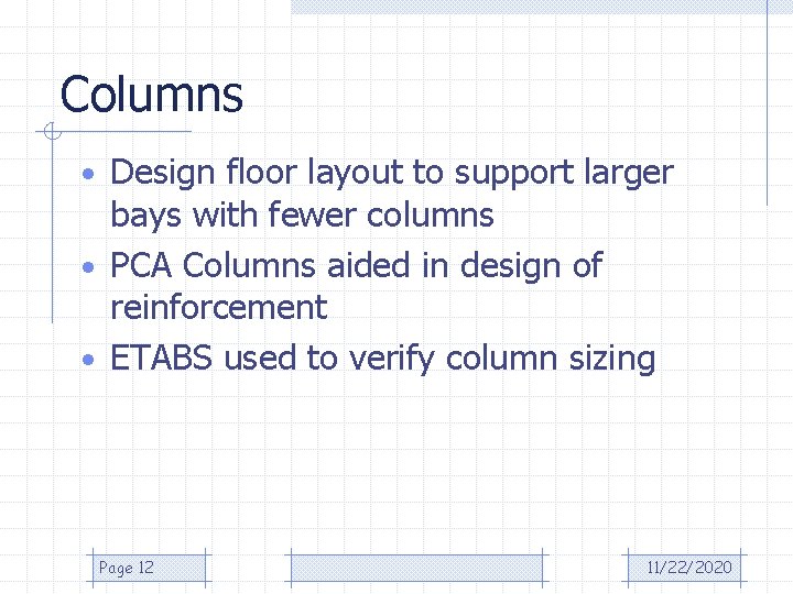 Columns • Design floor layout to support larger bays with fewer columns • PCA