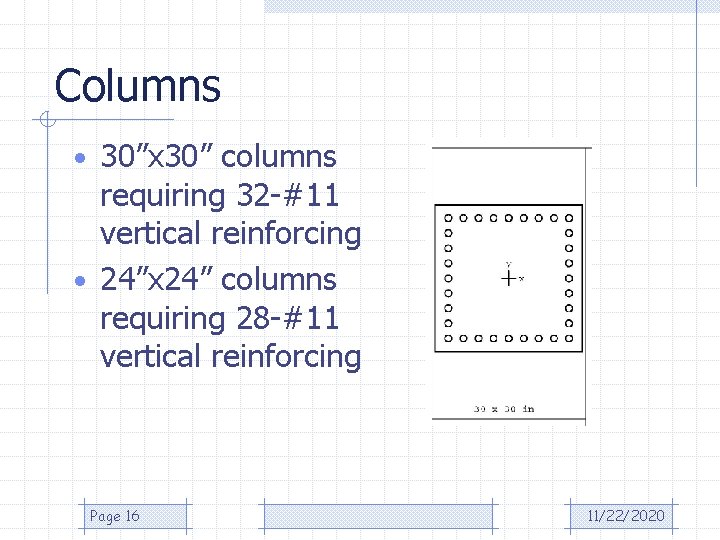 Columns • 30”x 30” columns requiring 32 -#11 vertical reinforcing • 24”x 24” columns