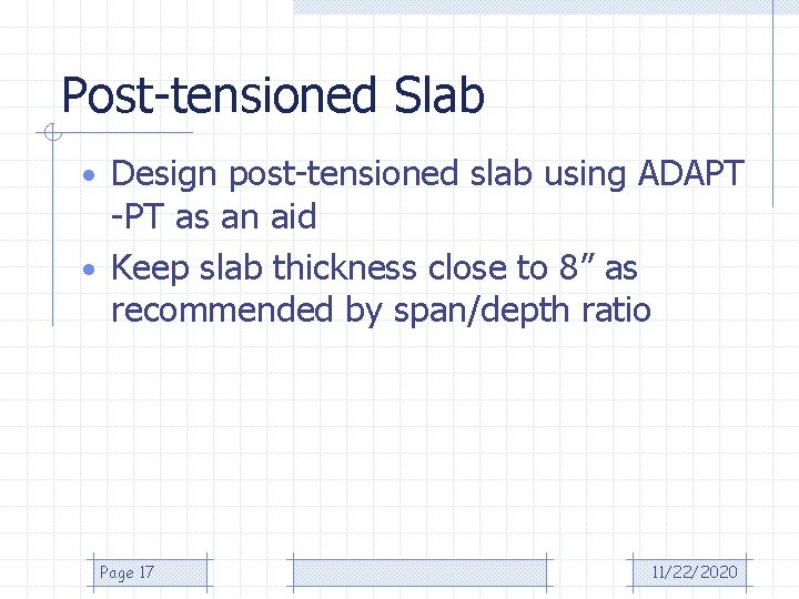 Post-tensioned Slab • Design post-tensioned slab using ADAPT -PT as an aid • Keep
