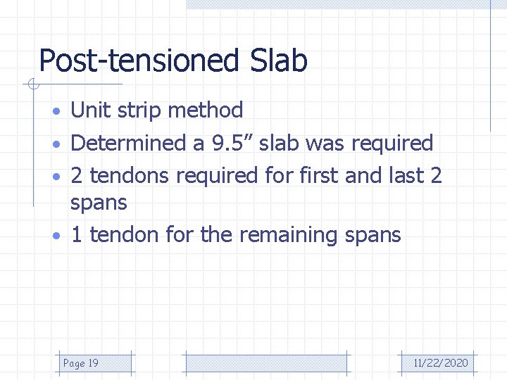 Post-tensioned Slab • Unit strip method • Determined a 9. 5” slab was required