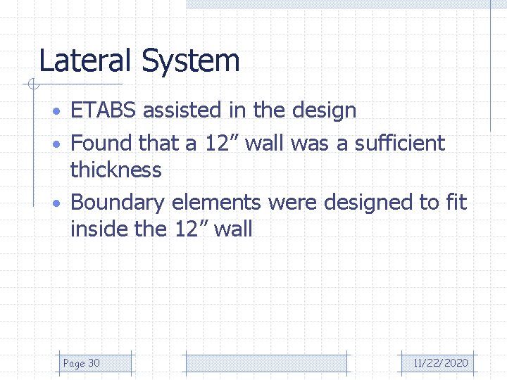 Lateral System • ETABS assisted in the design • Found that a 12” wall