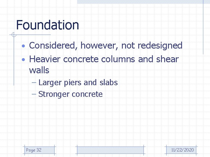 Foundation • Considered, however, not redesigned • Heavier concrete columns and shear walls –