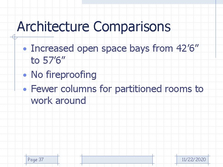 Architecture Comparisons • Increased open space bays from 42’ 6” to 57’ 6” •