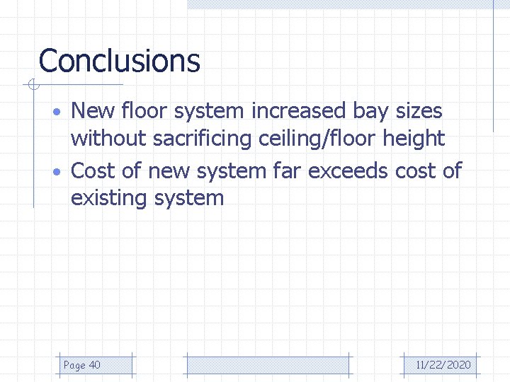 Conclusions • New floor system increased bay sizes without sacrificing ceiling/floor height • Cost