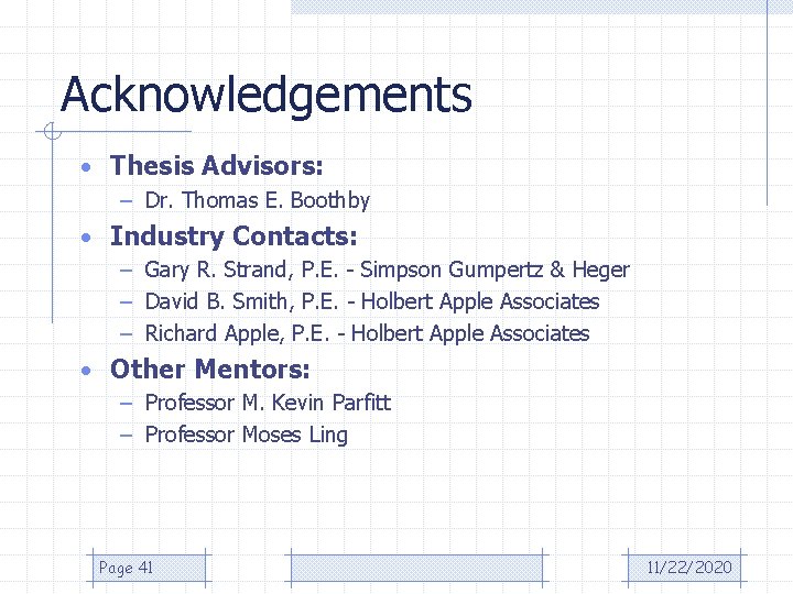Acknowledgements • Thesis Advisors: – Dr. Thomas E. Boothby • Industry Contacts: – Gary