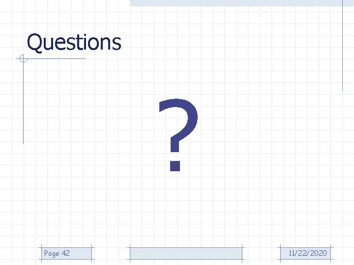 Questions ? Page 42 11/22/2020 