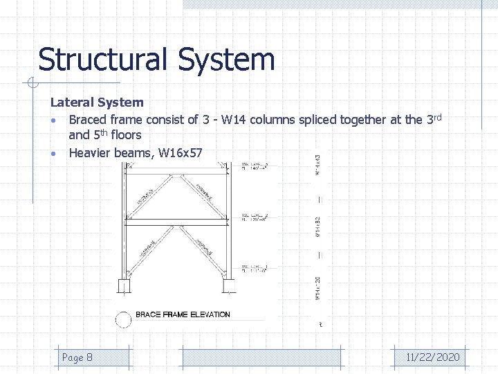 Structural System Lateral System • Braced frame consist of 3 - W 14 columns