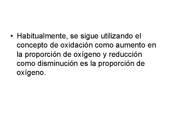  • Habitualmente, se sigue utilizando el concepto de oxidación como aumento en la