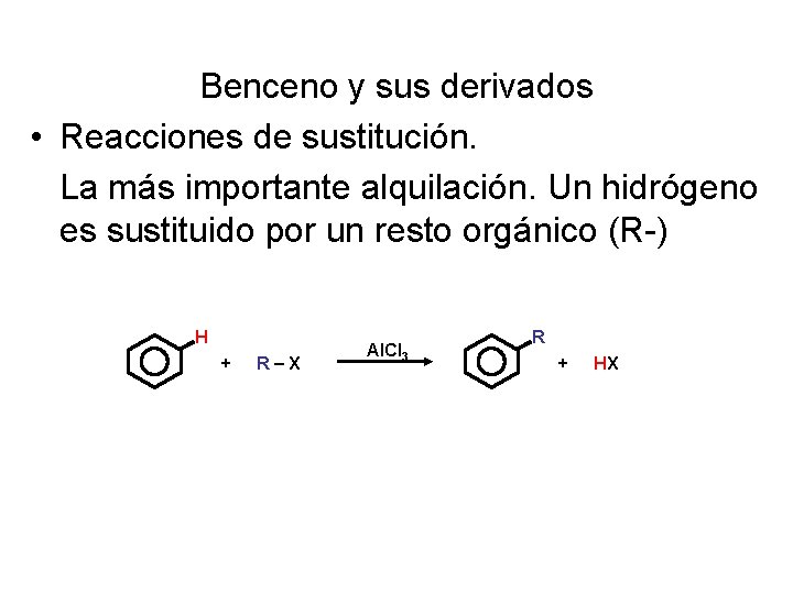 Benceno y sus derivados • Reacciones de sustitución. La más importante alquilación. Un hidrógeno