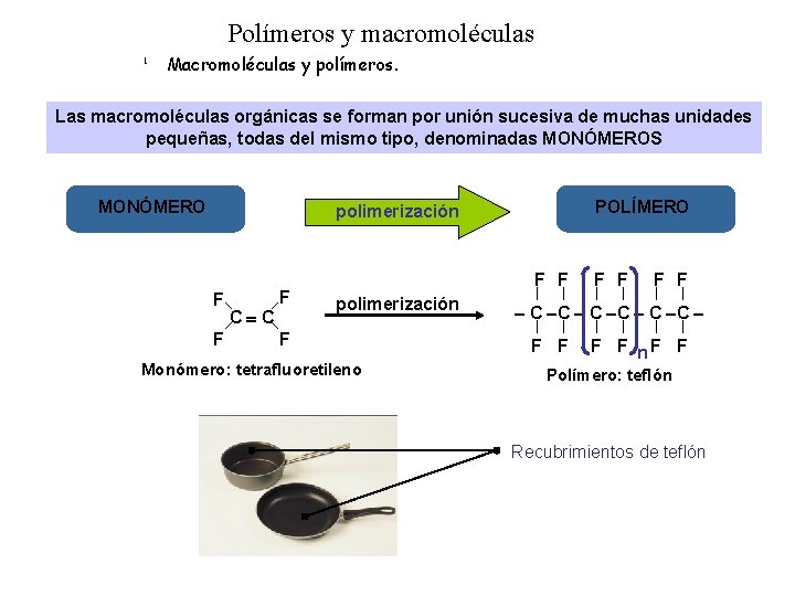 Polímeros y macromoléculas 1 Macromoléculas y polímeros. Las macromoléculas orgánicas se forman por unión