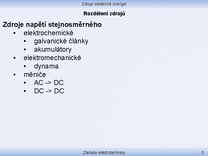 Zdroje elektrické energie Rozdělení zdrojů Zdroje napětí stejnosměrného • elektrochemické • galvanické články •