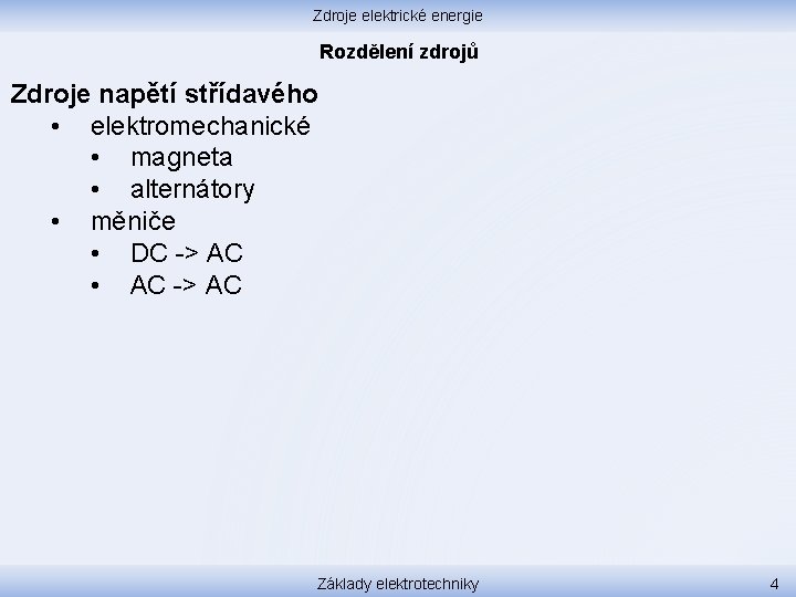 Zdroje elektrické energie Rozdělení zdrojů Zdroje napětí střídavého • elektromechanické • magneta • alternátory