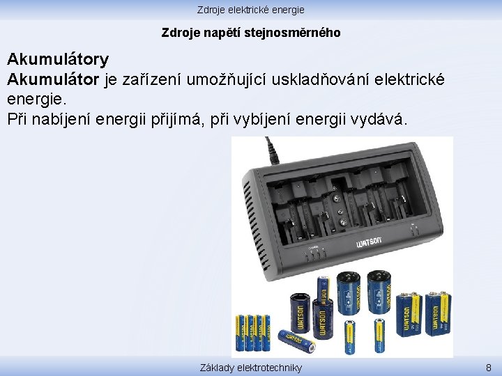 Zdroje elektrické energie Zdroje napětí stejnosměrného Akumulátory Akumulátor je zařízení umožňující uskladňování elektrické energie.