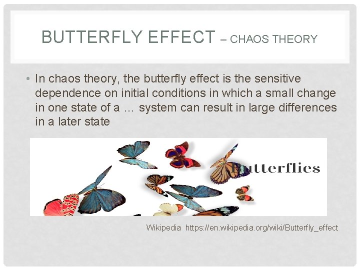 BUTTERFLY EFFECT – CHAOS THEORY • In chaos theory, the butterfly effect is the BUTTERFLY EFFECT – CHAOS THEORY • In chaos theory, the butterfly effect is the