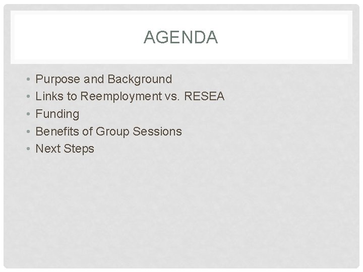 AGENDA • • • Purpose and Background Links to Reemployment vs. RESEA Funding Benefits AGENDA • • • Purpose and Background Links to Reemployment vs. RESEA Funding Benefits