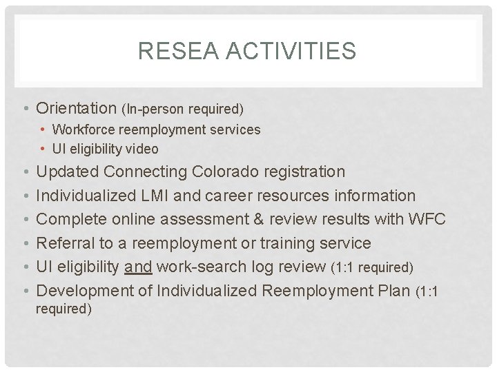 RESEA ACTIVITIES • Orientation (In-person required) • Workforce reemployment services • UI eligibility video RESEA ACTIVITIES • Orientation (In-person required) • Workforce reemployment services • UI eligibility video