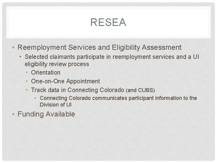 RESEA • Reemployment Services and Eligibility Assessment • Selected claimants participate in reemployment services RESEA • Reemployment Services and Eligibility Assessment • Selected claimants participate in reemployment services