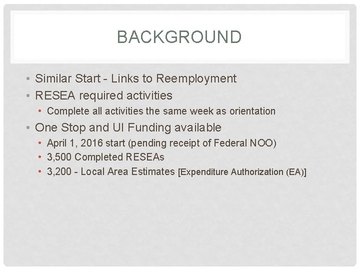 BACKGROUND • Similar Start - Links to Reemployment • RESEA required activities • Complete BACKGROUND • Similar Start - Links to Reemployment • RESEA required activities • Complete
