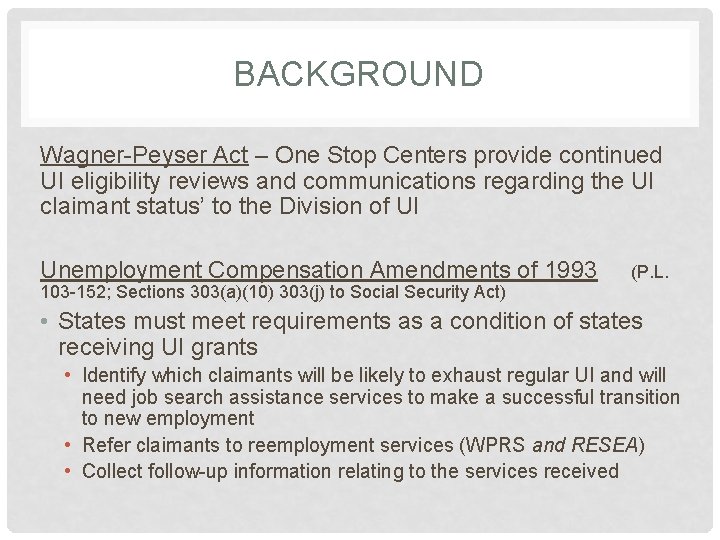 BACKGROUND Wagner-Peyser Act – One Stop Centers provide continued UI eligibility reviews and communications BACKGROUND Wagner-Peyser Act – One Stop Centers provide continued UI eligibility reviews and communications