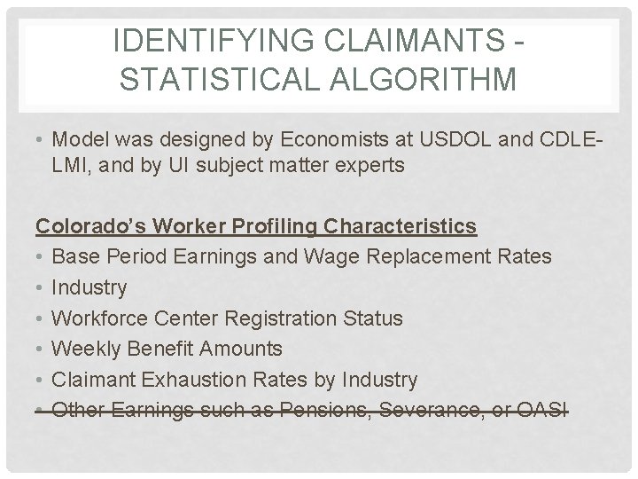 IDENTIFYING CLAIMANTS STATISTICAL ALGORITHM • Model was designed by Economists at USDOL and CDLELMI, IDENTIFYING CLAIMANTS STATISTICAL ALGORITHM • Model was designed by Economists at USDOL and CDLELMI,