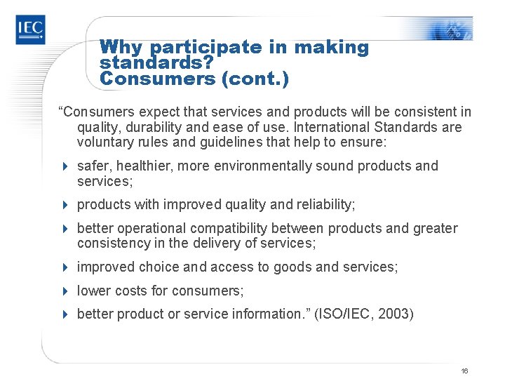 Why participate in making standards? Consumers (cont. ) “Consumers expect that services and products