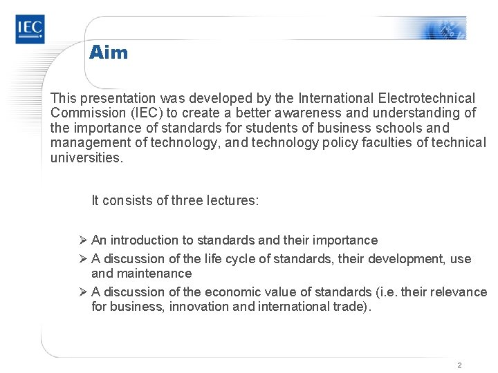 Aim This presentation was developed by the International Electrotechnical Commission (IEC) to create a