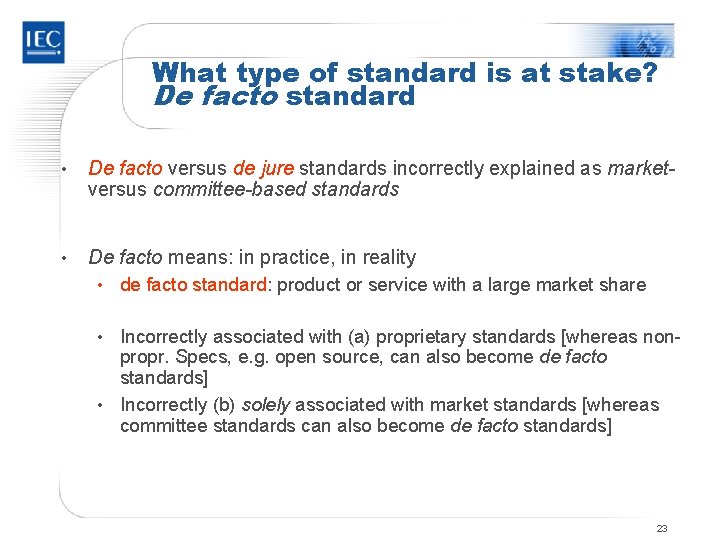 What type of standard is at stake? De facto standard • De facto versus