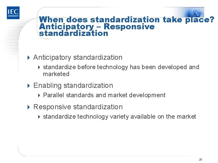 When does standardization take place? Anticipatory – Responsive standardization 4 Anticipatory standardization 4 standardize