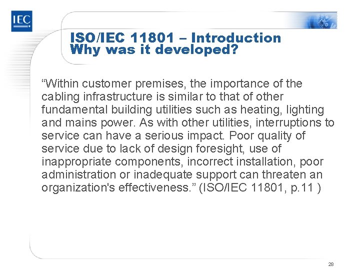 ISO/IEC 11801 – Introduction Why was it developed? “Within customer premises, the importance of
